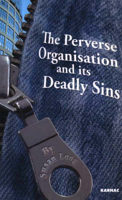 The Perverse Organisation and its Deadly Sins -  Susan Long