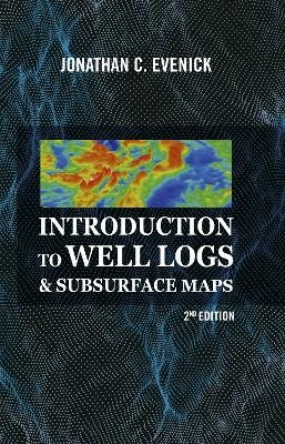 Introduction to Well Logs & Subsurface Maps - Jonathan C. Evenick