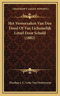 Het Veroorzaken Van Den Dood Of Van Lichamelijk Letsel Door Schuld (1882)