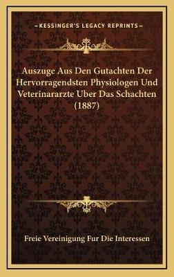 Auszuge Aus Den Gutachten Der Hervorragendsten Physiologen Und Veterinararzte Uber Das Schachten (1887)