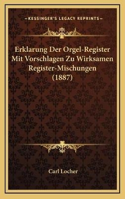 Erklarung Der Orgel-Register Mit Vorschlagen Zu Wirksamen Register-Mischungen (1887)