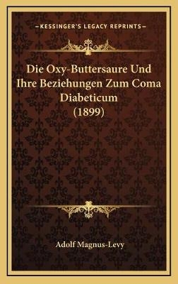 Die Oxy-Buttersaure Und Ihre Beziehungen Zum Coma Diabeticum (1899)