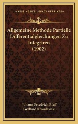 Allgemeine Methode Partielle Differentialgleichungen Zu Integriren (1902) - Johann Friedrich Pfaff