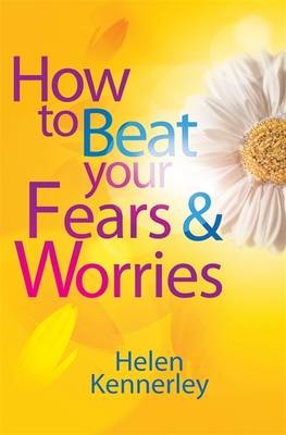 How to Beat Your Fears and Worries -  Helen Kennerley