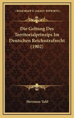Die Geltung Des Territorialprinzips Im Deutschen Reichsstrafrecht (1902)