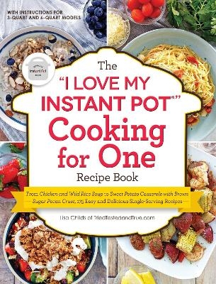 The "I Love My Instant Pot&reg;" Cooking for One Recipe Book - Lisa Childs
