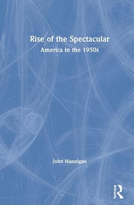 Rise of the Spectacular - John Hannigan