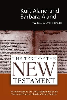 Text of the New Testament an Introduction to the Critical Editions and to the Theory and Practice of Modern Textual Criticism - Kurt Aland, Barbara Aland