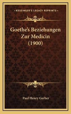 Goethe's Beziehungen Zur Medicin (1900)