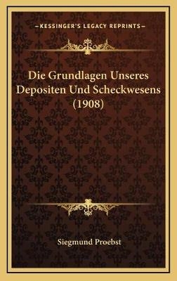 Die Grundlagen Unseres Depositen Und Scheckwesens (1908)