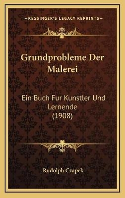 Grundprobleme Der Malerei - Rudolph Czapek