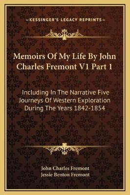 Memoirs Of My Life By John Charles Fremont V1 Part 1