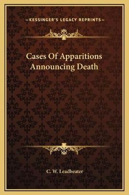 Cases Of Apparitions Announcing Death - C W Leadbeater