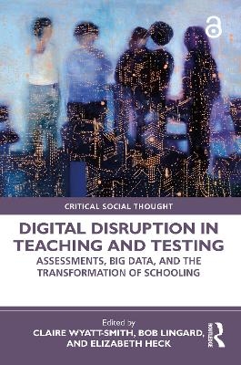 Digital Disruption in Teaching and Testing - 
