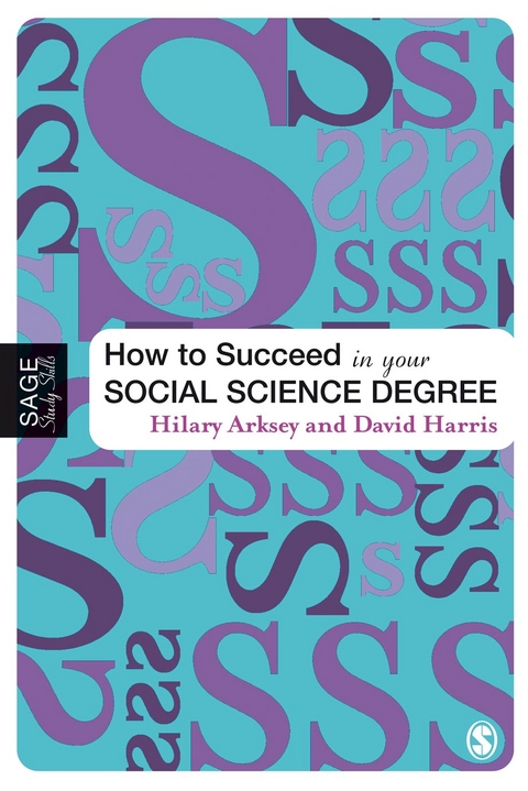 How to Succeed in Your Social Science Degree - Hilary Arksey, David E Harris