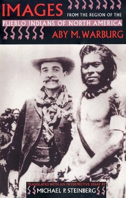 Images from the Region of the Pueblo Indians of North America - Aby M. Warburg