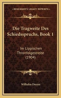 Die Tragweite Des Schiedsspruchs, Book 1 - Wilhelm Dreyer