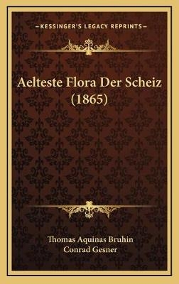 Aelteste Flora Der Scheiz (1865) - Thomas Aquinas Bruhin, Conrad Gesner