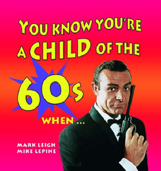 You Know You''re A Child Of The 60s When...