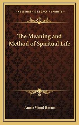 The Meaning and Method of Spiritual Life - Annie Wood Besant