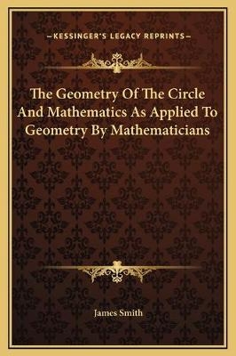 The Geometry Of The Circle And Mathematics As Applied To Geometry By Mathematicians