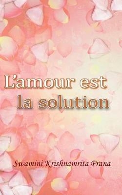 L'amour est la solution -  Swamini Krishnamrita Prana