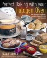Perfect Baking With Your Halogen Oven -  Sarah Flower