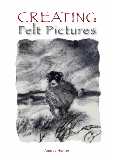 Creating Felt Pictures -  Andrea Hunter