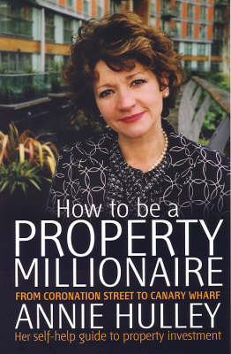 How To Be A Property Millionaire -  Annie Hulley