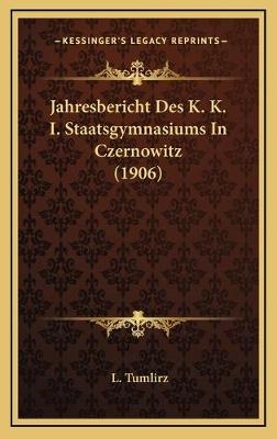 Jahresbericht Des K. K. I. Staatsgymnasiums In Czernowitz (1906)