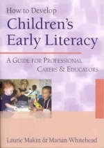 How to Develop Children's Early Literacy -  Laurie Makin,  Marian R Whitehead