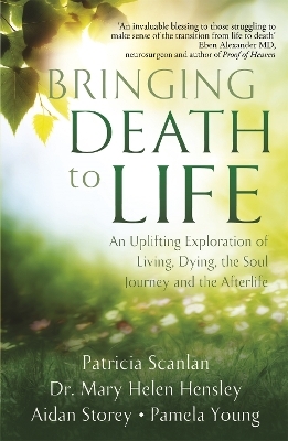 Bringing Death to Life - Patricia Scanlan, Aidan Storey, Dr Mary Helen Hensley, Pamela Young