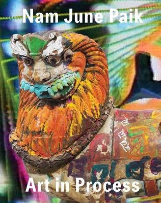 Nam June Paik: Art in Process - John Hanhardt