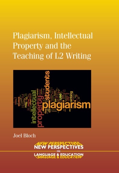 Plagiarism, Intellectual Property and the Teaching of L2 Writing - Joel Bloch