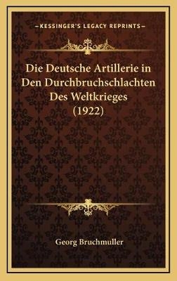 Die Deutsche Artillerie in Den Durchbruchschlachten Des Weltkrieges (1922)