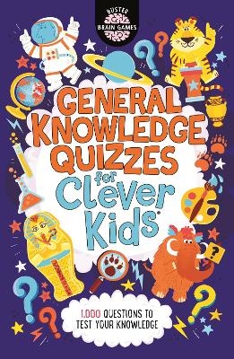 General Knowledge Quizzes for Clever Kids&reg; - Joe Fullman, Chris Dickason