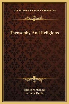 Theosophy And Religions - Theodore Mainage, Suzanne Duche