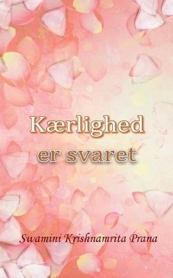 K&aelig;rlighed er svaret -  Swamini Krishnamrita Prana
