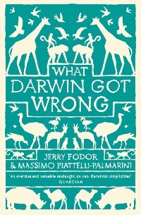 What Darwin Got Wrong -  Jerry Fodor,  Massimo Piattelli-Palmarini