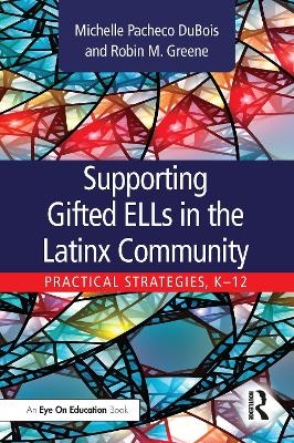 Supporting Gifted ELLs in the Latinx Community - Michelle Pacheco DuBois, Robin M. Greene