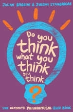 Do You Think What You Think You Think? -  Julian Baggini,  Jeremy Stangroom