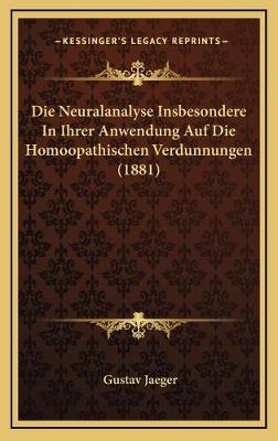 Die Neuralanalyse Insbesondere In Ihrer Anwendung Auf Die Homoopathischen Verdunnungen (1881) - Gustav Jaeger