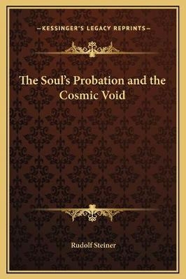 The Soul's Probation and the Cosmic Void - Dr Rudolf Steiner