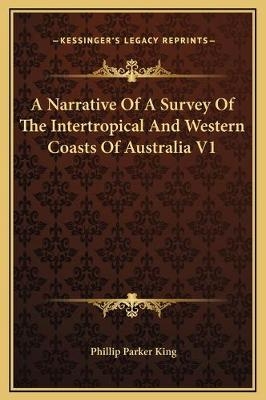 A Narrative Of A Survey Of The Intertropical And Western Coasts Of Australia V1