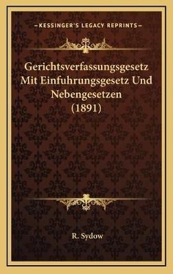 Gerichtsverfassungsgesetz Mit Einfuhrungsgesetz Und Nebengesetzen (1891) - R Sydow