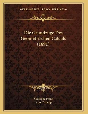 Die Grundzuge Des Geometrischen Calculs (1891)