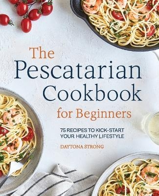 The Pescatarian Cookbook for Beginners - Daytona Strong