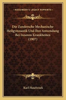 Die Zandersche Mechanische Heilgymnastik Und Ihre Anwendung Bei Inneren Krankheiten (1907) - Karl Hasebroek