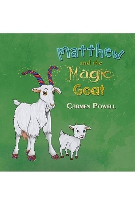 Matthew and the Magic Goat - Carmen Powell