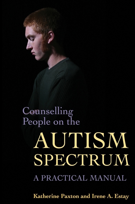 Counselling People on the Autism Spectrum - Katherine Paxton, Irene Estay